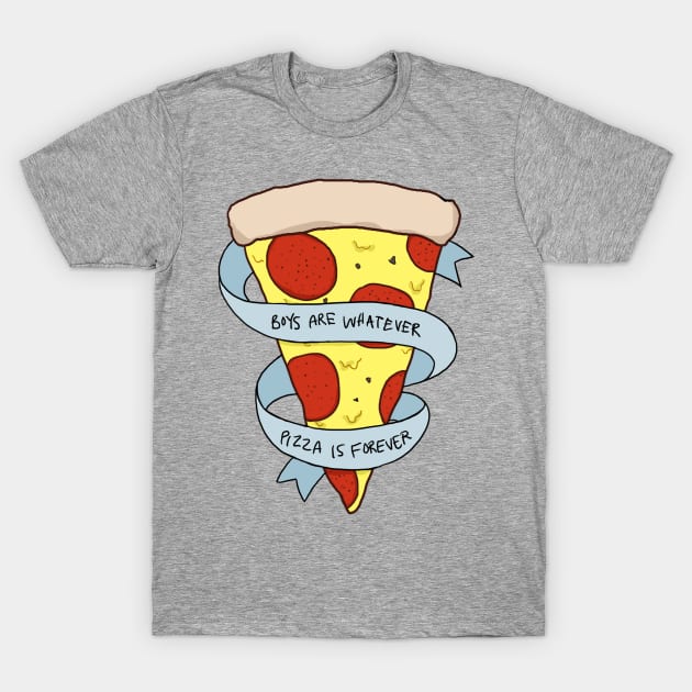 boys are whatever, pizza is forever T-Shirt by lebaenese